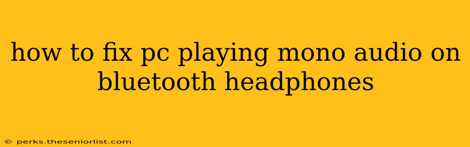 how to fix pc playing mono audio on bluetooth headphones