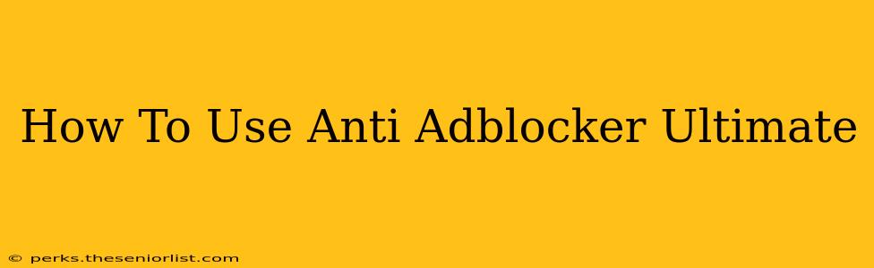 How To Use Anti Adblocker Ultimate