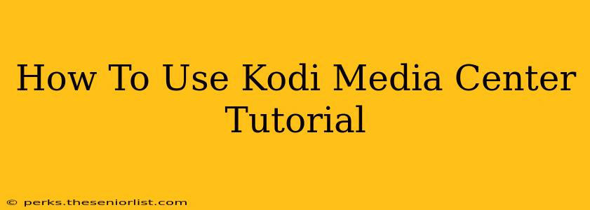 How To Use Kodi Media Center Tutorial