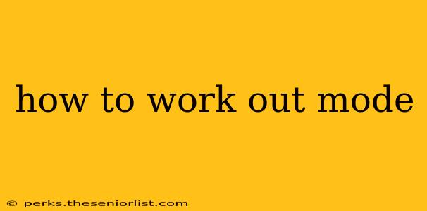 how to work out mode