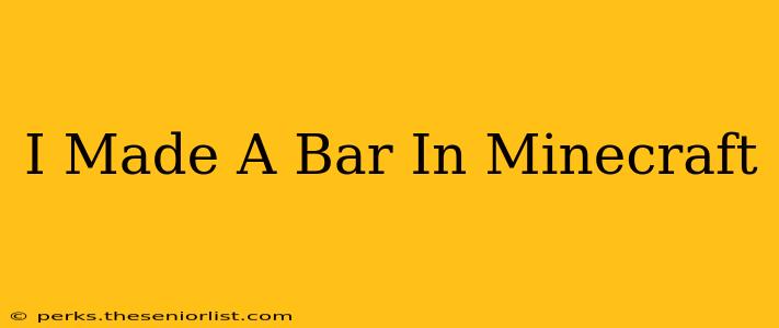 I Made A Bar In Minecraft