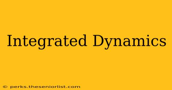 Integrated Dynamics