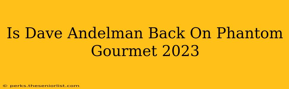 Is Dave Andelman Back On Phantom Gourmet 2023