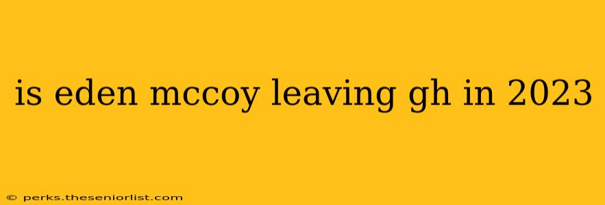 is eden mccoy leaving gh in 2023