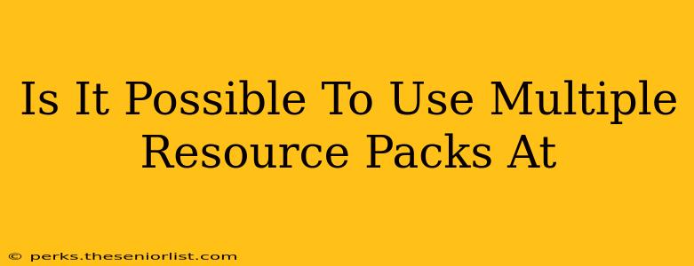 Is It Possible To Use Multiple Resource Packs At