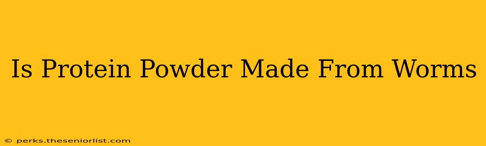 Is Protein Powder Made From Worms