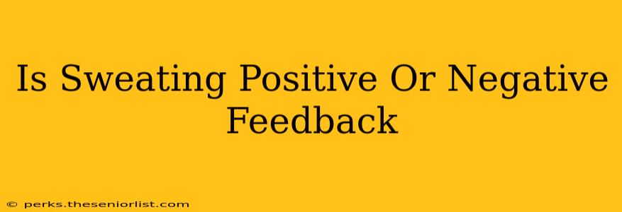 Is Sweating Positive Or Negative Feedback