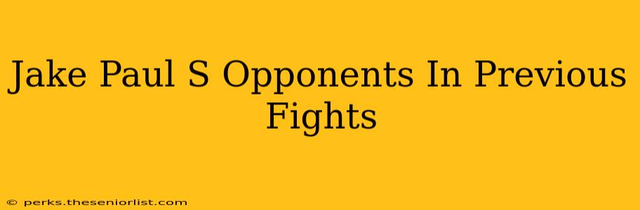 Jake Paul S Opponents In Previous Fights