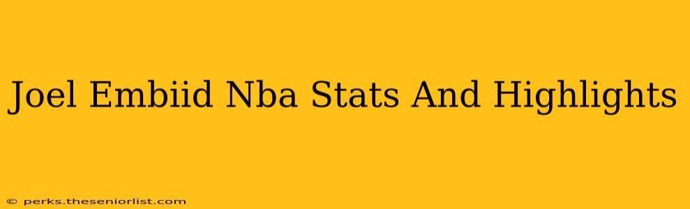 Joel Embiid Nba Stats And Highlights