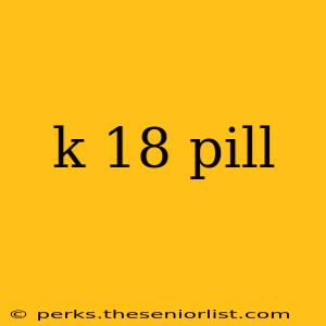 k 18 pill