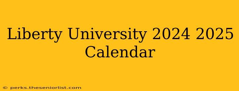 Liberty University 2024 2025 Calendar