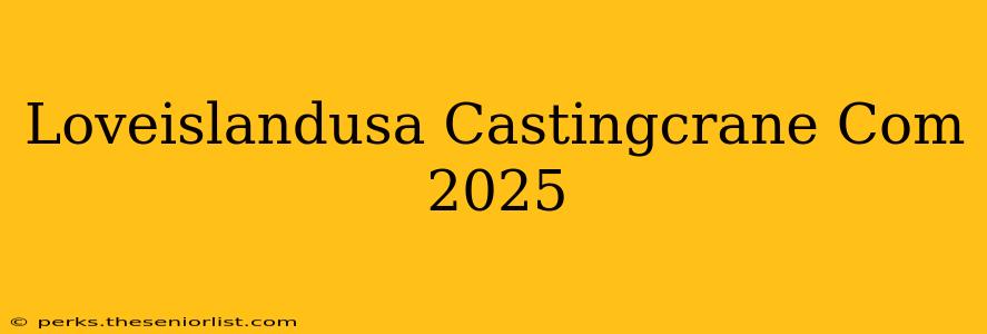 Loveislandusa Castingcrane Com 2025