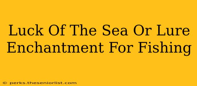 Luck Of The Sea Or Lure Enchantment For Fishing
