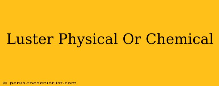 Luster Physical Or Chemical