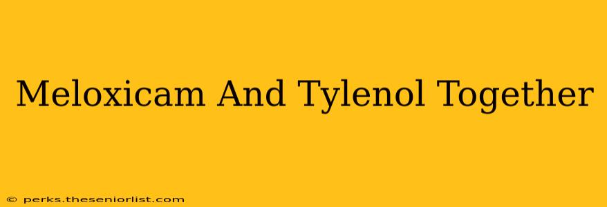 Meloxicam And Tylenol Together