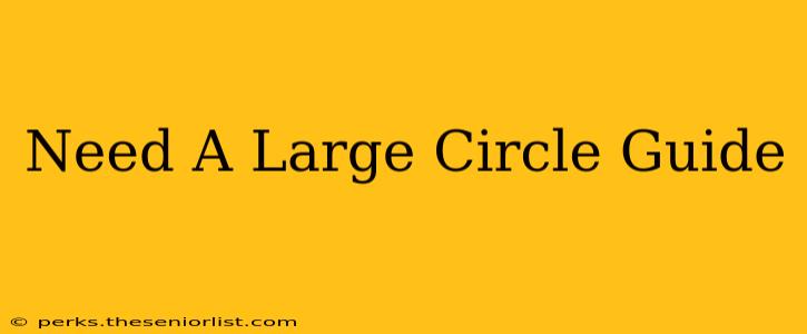 Need A Large Circle Guide