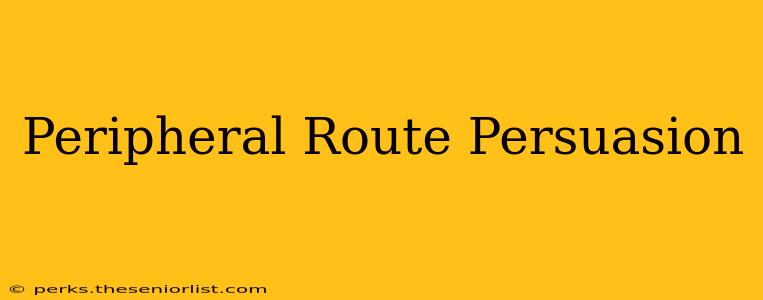 Peripheral Route Persuasion