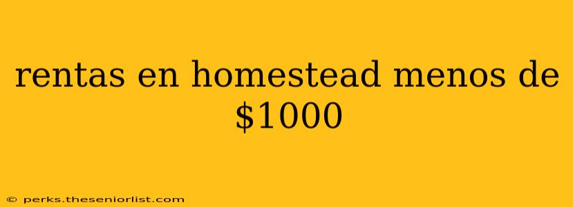 rentas en homestead menos de $1000