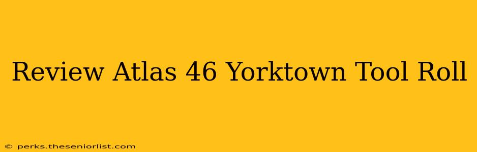 Review Atlas 46 Yorktown Tool Roll