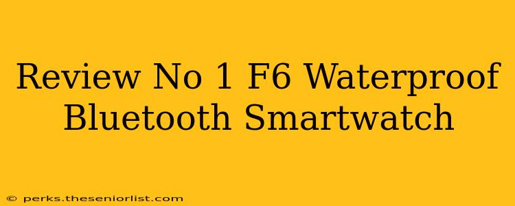 Review No 1 F6 Waterproof Bluetooth Smartwatch