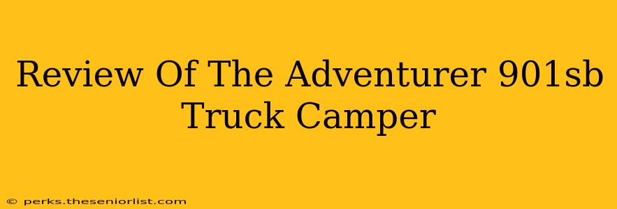 Review Of The Adventurer 901sb Truck Camper
