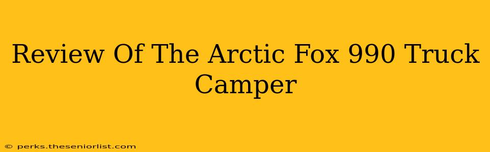 Review Of The Arctic Fox 990 Truck Camper