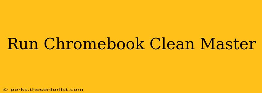Run Chromebook Clean Master