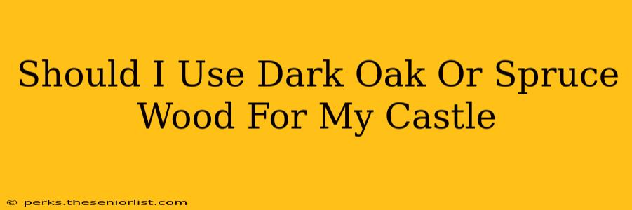 Should I Use Dark Oak Or Spruce Wood For My Castle