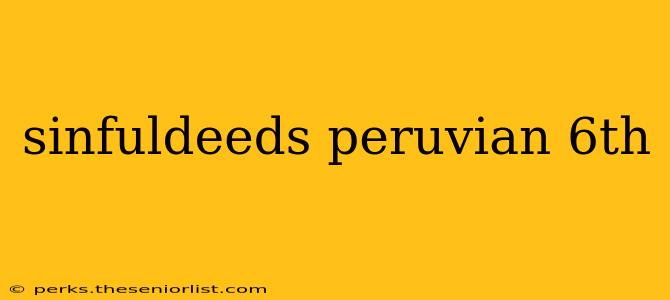 sinfuldeeds peruvian 6th