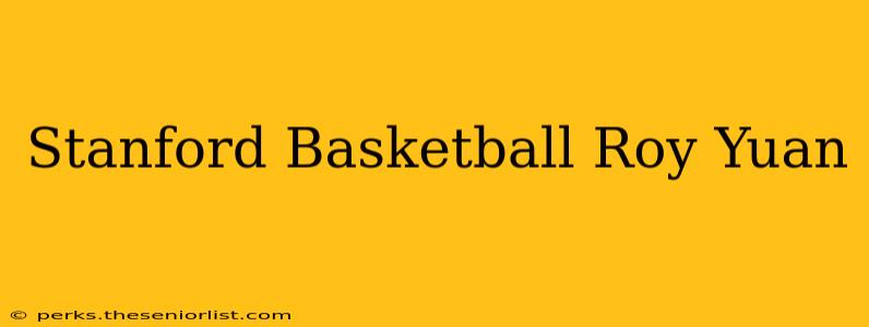 Stanford Basketball Roy Yuan