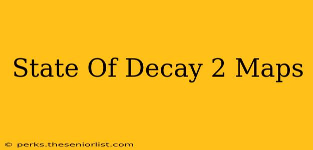 State Of Decay 2 Maps