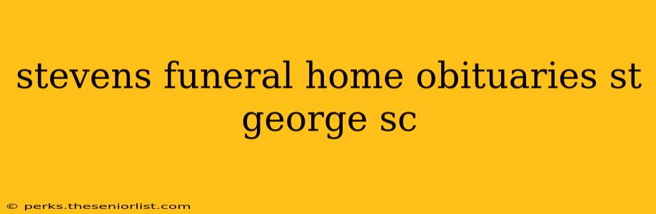 stevens funeral home obituaries st george sc