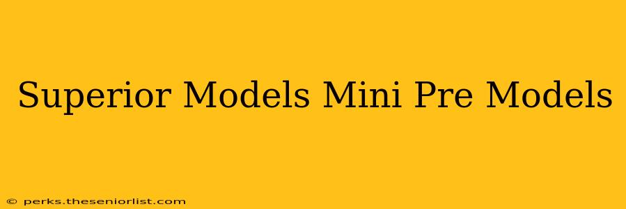 Superior Models Mini Pre Models