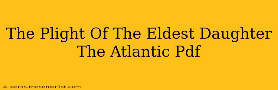 The Plight Of The Eldest Daughter The Atlantic Pdf