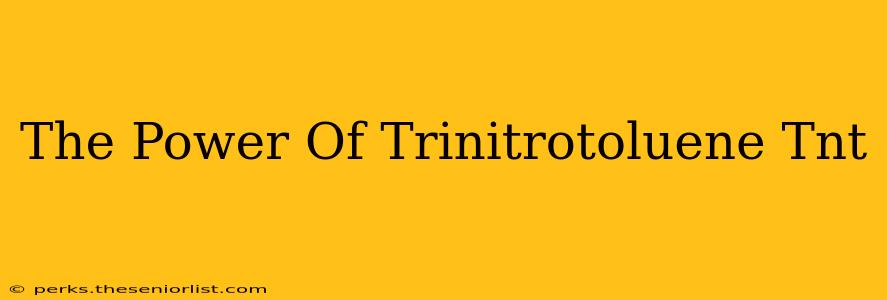 The Power Of Trinitrotoluene Tnt