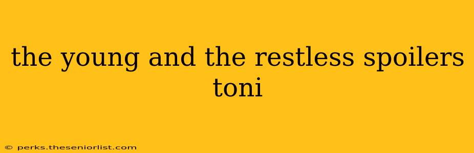 the young and the restless spoilers toni