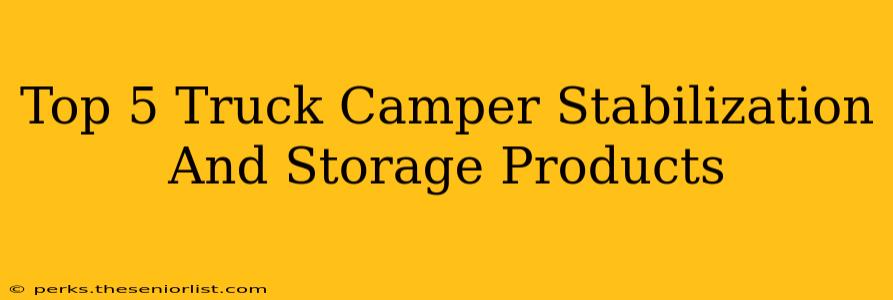 Top 5 Truck Camper Stabilization And Storage Products