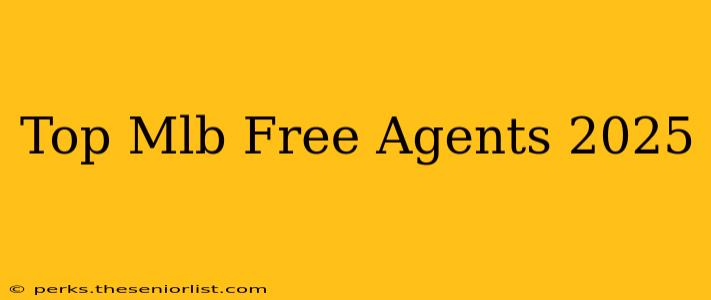 Top Mlb Free Agents 2025