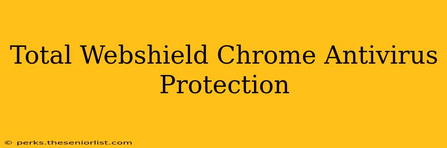 Total Webshield Chrome Antivirus Protection