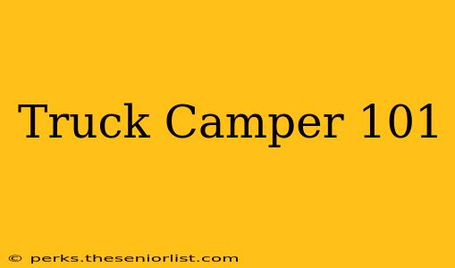 Truck Camper 101