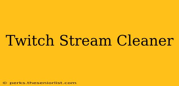 Twitch Stream Cleaner