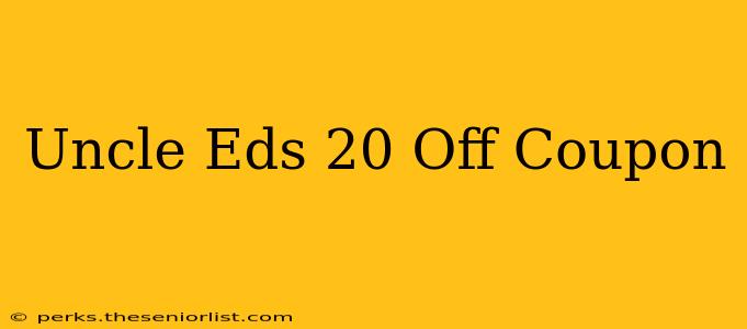 Uncle Eds 20 Off Coupon