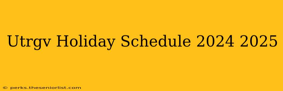 Utrgv Holiday Schedule 2024 2025