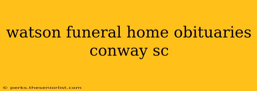 watson funeral home obituaries conway sc