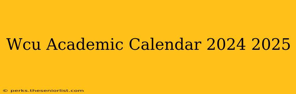 Wcu Academic Calendar 2024 2025