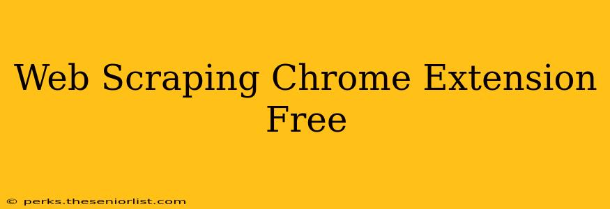 Web Scraping Chrome Extension Free