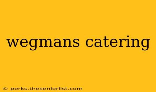 wegmans catering
