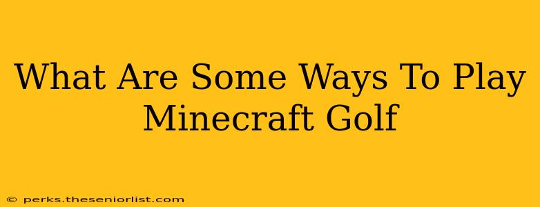 What Are Some Ways To Play Minecraft Golf