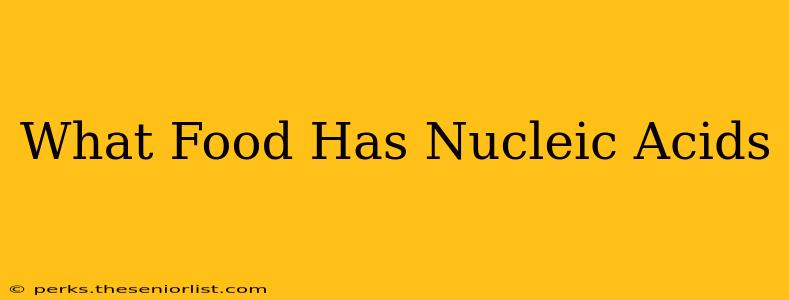 What Food Has Nucleic Acids