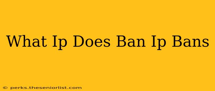 What Ip Does Ban Ip Bans